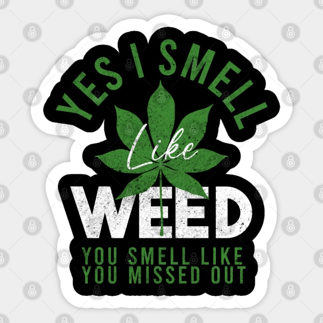 Weed Yes I smell like weed & You smell like you missed out Sticker by Junalben Mamaril